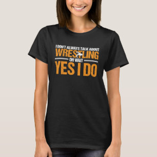 Jag pratar alltid om brottning t shirt
