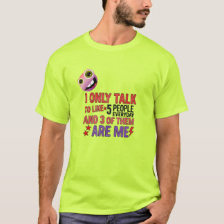 Jag pratar bara med fem människor som varje dag... t shirt