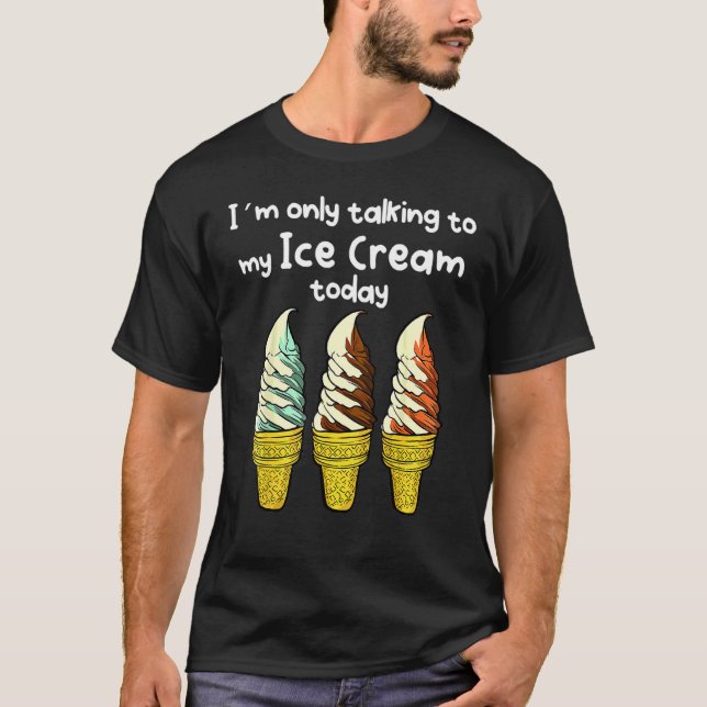 Jag pratar bara med Ice Cream i dag T Shirt (Framsida)