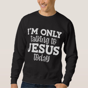 Jag pratar bara med Jesus i dag. Lång Ärmad Tröja