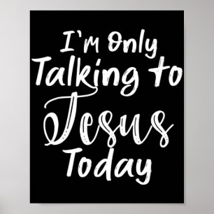 Jag pratar bara med Jesus i dag. Poster