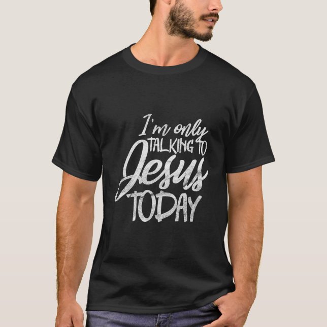 Jag pratar bara med Jesus i dag.. T Shirt (Framsida)