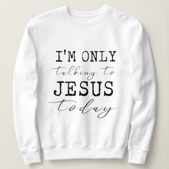 Jag pratar bara med Jesus i dag. T Shirt (Design framsida)