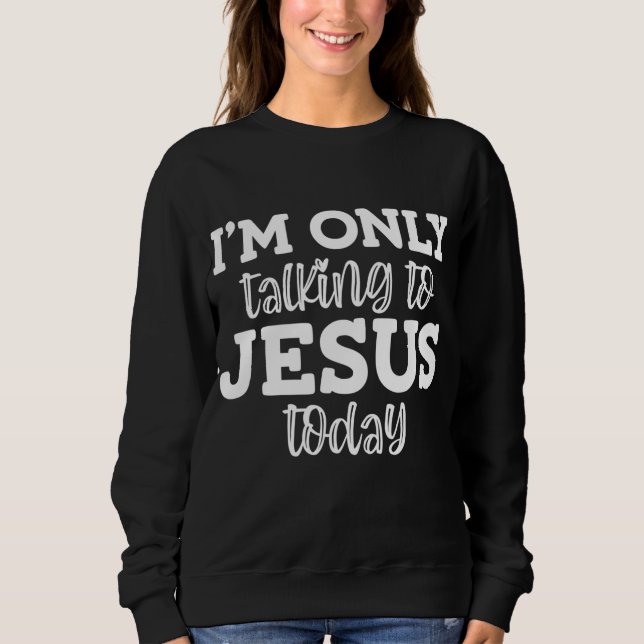 Jag pratar bara med Jesus i dag. T Shirt (Framsida)