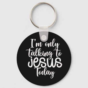Jag pratar bara med Jesus idag Funny Slay Chri Nyckelring