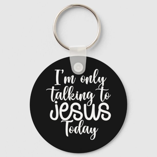 Jag pratar bara med Jesus idag |Funny Slay Chri Nyckelring (Framsida)