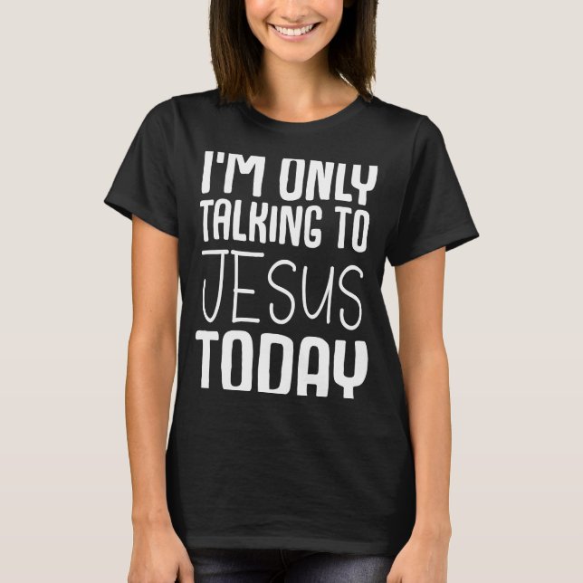 Jag pratar bara med Jesus T Shirt (Framsida)