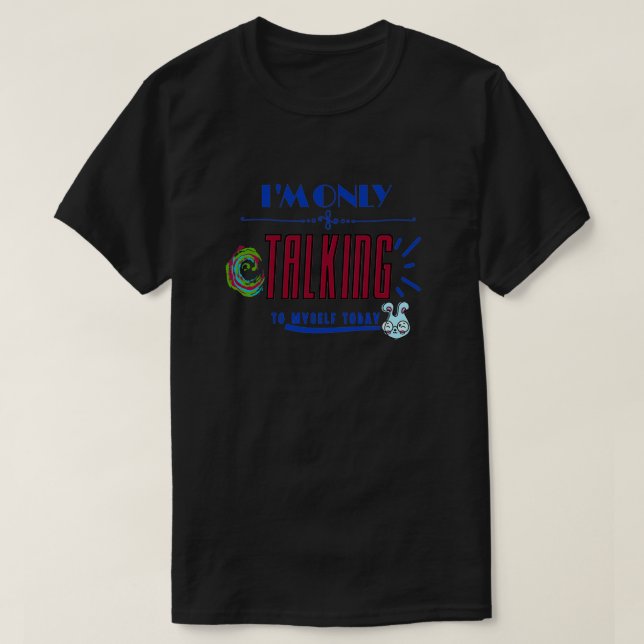 Jag pratar bara med mig i dag t shirt (Design framsida)