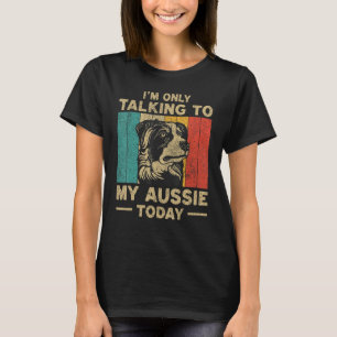 Jag Pratar Bara Med Min Aussie Idag Hundägare T Shirt