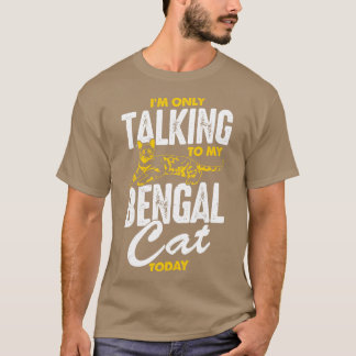 Jag pratar bara med min bengalkatt i dag t shirt