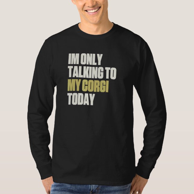 Jag pratar bara med min Corgi i dag T Shirt (Framsida)