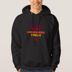 Jag pratar bara med min Doberman i dag Doberman Ow Hoodie