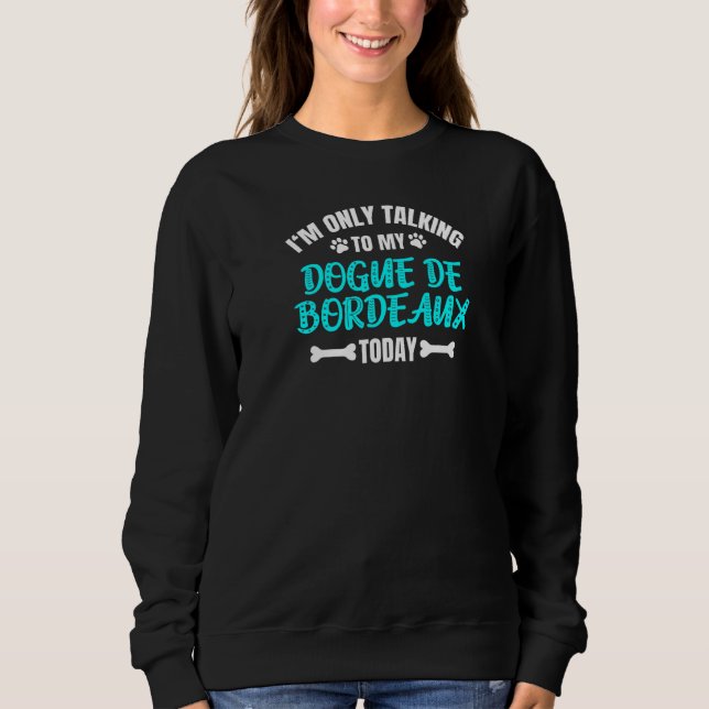 Jag pratar bara med min dogue de Bordeaux idag T Shirt (Framsida)