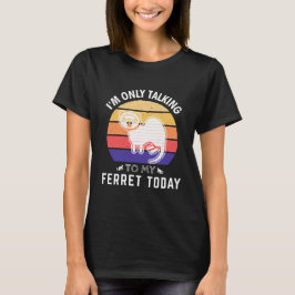 Jag pratar bara med min Ferret idag: Idea Gift T Shirt