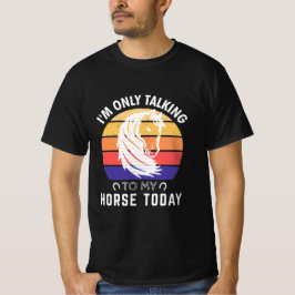 Jag pratar bara med min häst idag: Horse Lovers T Shirt