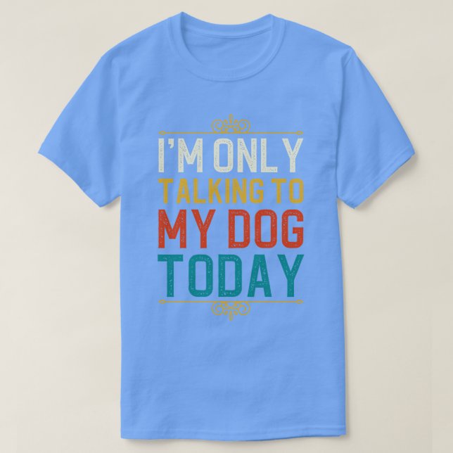 Jag pratar bara med min Hund i dag den 1 T Shirt (Design framsida)
