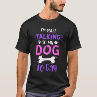Jag pratar bara med min Hund i dag T Shirt