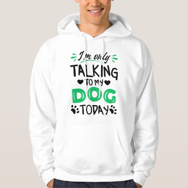 Jag pratar bara med min hund idag hoodie (Framsida)