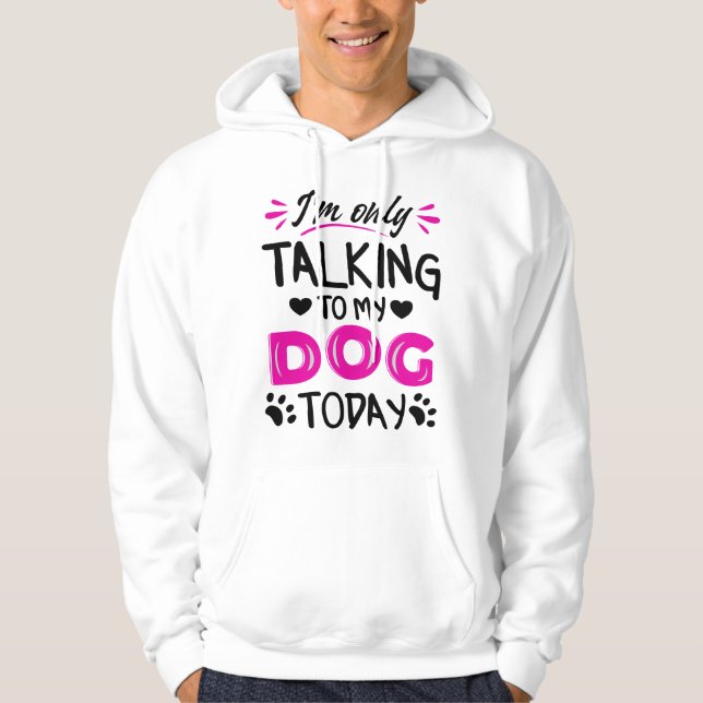 Jag pratar bara med min hund idag hoodie (Framsida)