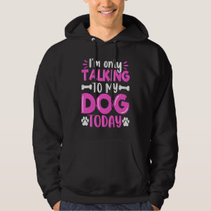 Jag Pratar Bara Med Min Hund Idag Hund Hund Pappa Hoodie