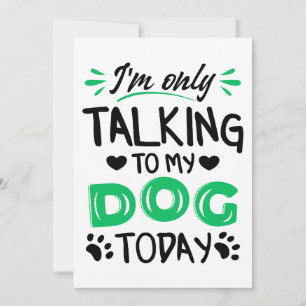 Jag pratar bara med min hund idag inbjudningar
