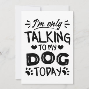 Jag pratar bara med min hund idag inbjudningar