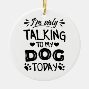 Jag pratar bara med min hund idag julgransprydnad keramik