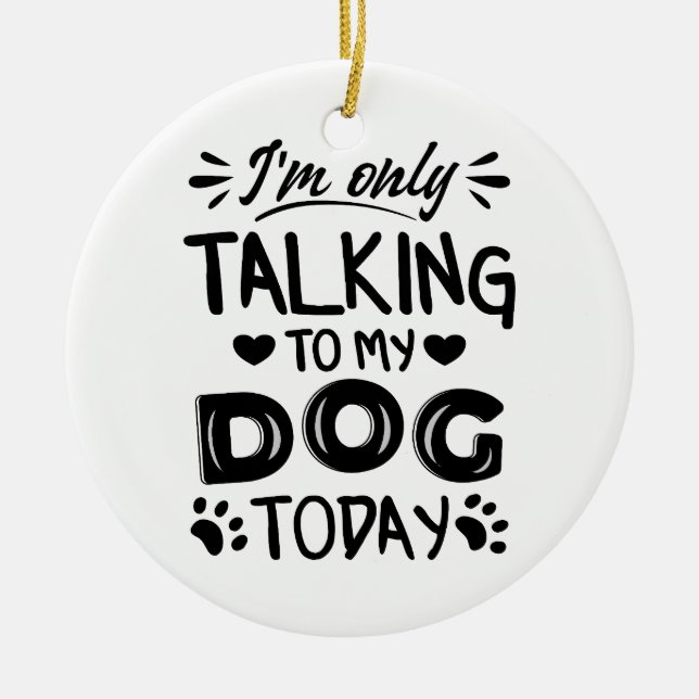 Jag pratar bara med min hund idag julgransprydnad keramik (Framsidan)