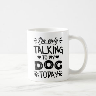 Jag pratar bara med min hund idag kaffemugg