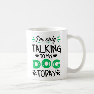 Jag pratar bara med min hund idag kaffemugg