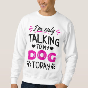 Jag pratar bara med min hund idag lång ärmad tröja