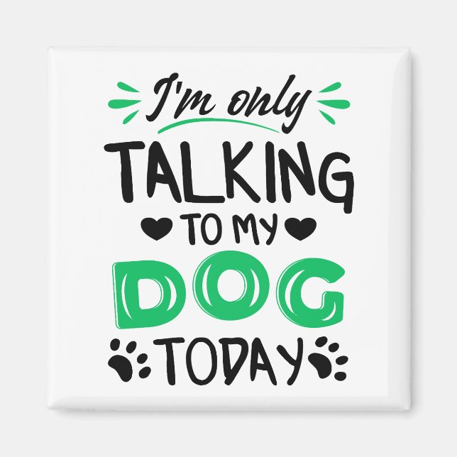 Jag pratar bara med min hund idag magnet (Framsidan)