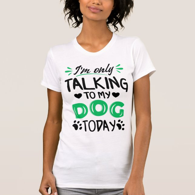 Jag pratar bara med min hund idag t shirt (Framsida)