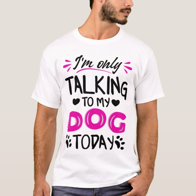 Jag pratar bara med min hund idag t shirt (Framsida)
