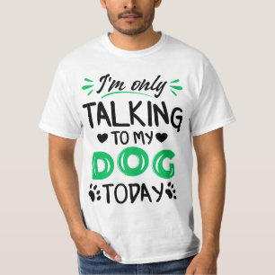 Jag pratar bara med min hund idag t shirt