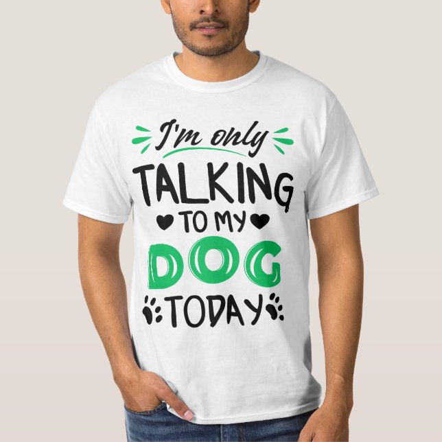 Jag pratar bara med min hund idag t shirt (Framsida)