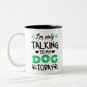 Jag pratar bara med min hund idag Två-Tonad mugg