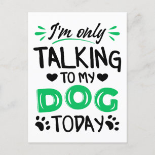 Jag pratar bara med min hund idag vykort