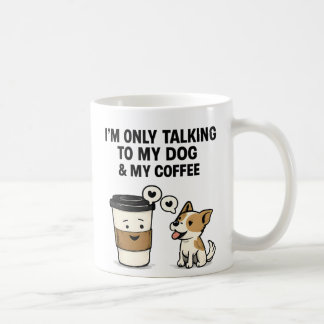 "Jag pratar bara med min hund och mitt kaffe" -  Kaffemugg