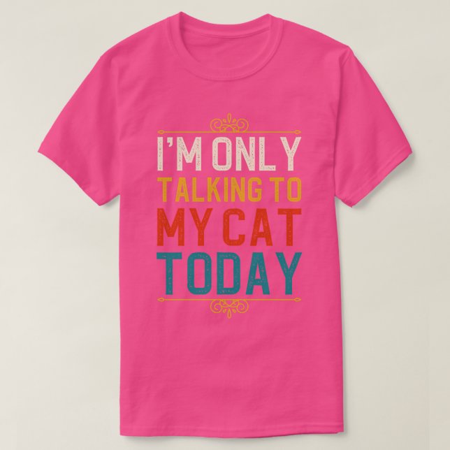 Jag pratar bara med min katt i dag den 1 t shirt (Design framsida)