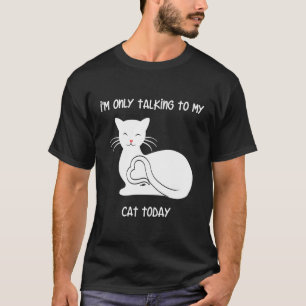 Jag pratar bara med min katt i dag Kattunge Kärlek T Shirt