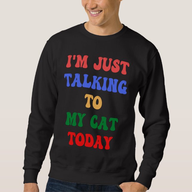 Jag pratar bara med min katt idag Kattdjur Friend  Lång Ärmad Tröja (Framsida)