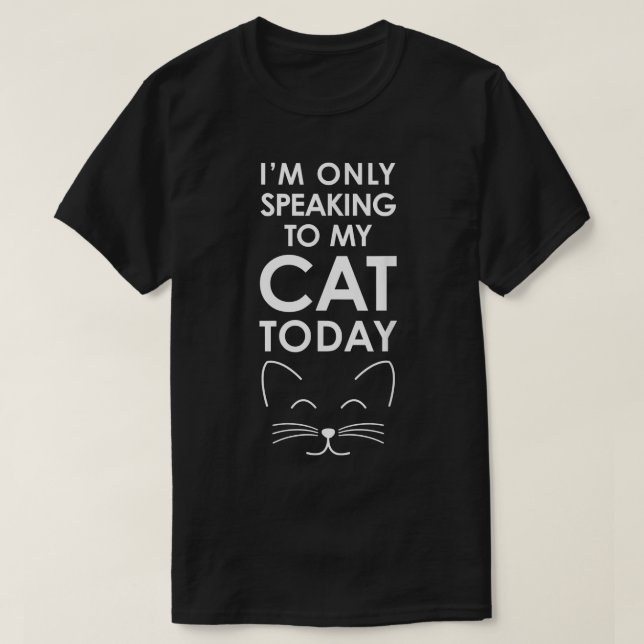Jag pratar bara med min katt idag... -... -....... t shirt (Design framsida)