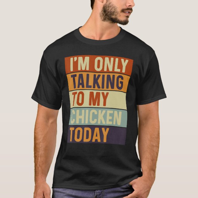 Jag pratar bara med min kyckling i dag t shirt (Framsida)