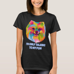 Jag Pratar Bara Med Min Pom Hund   Husdjur Humor T Shirt