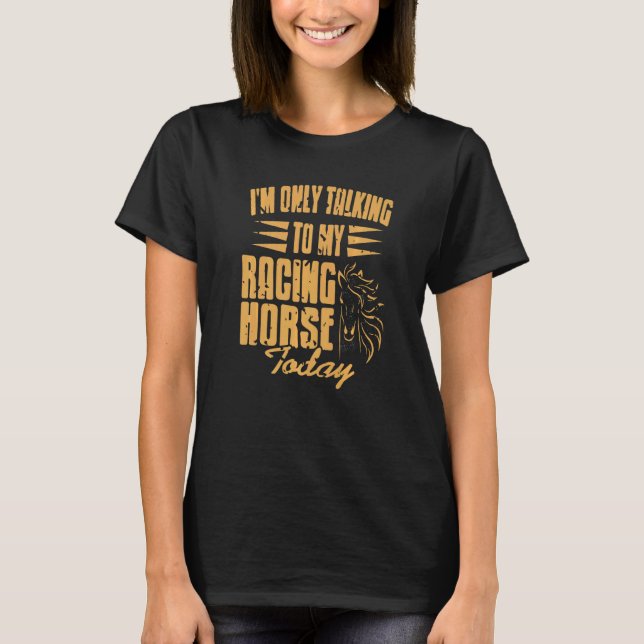 Jag pratar bara med min Tävla häst idag T Shirt (Framsida)