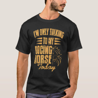 Jag pratar bara med min Tävla häst idag T Shirt