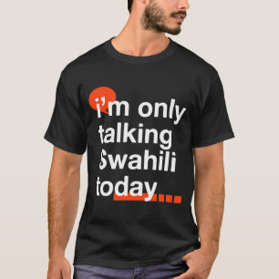 Jag pratar bara med Swahili idag Uganda Humor Ugan T Shirt