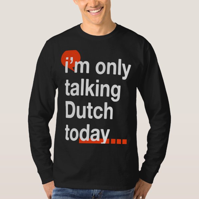 Jag pratar bara nederländska Humor i dag T Shirt (Framsida)