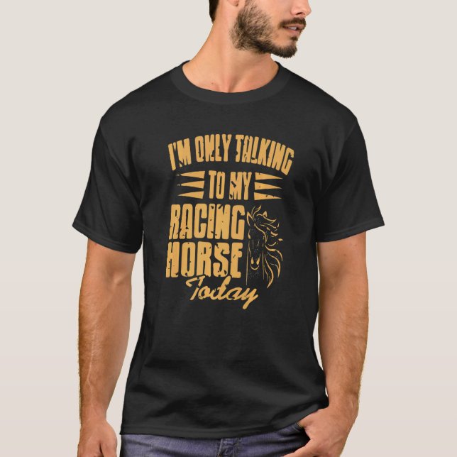 Jag Pratar Endast Med Min Galopphäst Idag  Nutid T Shirt (Framsida)